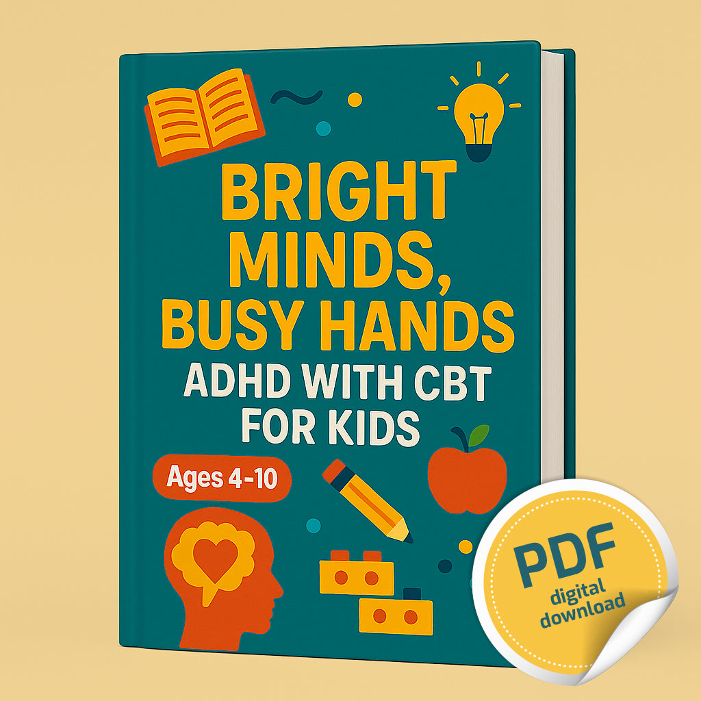 Bright Minds, Busy Hands: Managing ADHD with CBT for Kids (Ages 4-10)